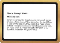 That's Enough Slices (Black Lotus Unknown Planechase) -  (OVER-) - Oversize Cards